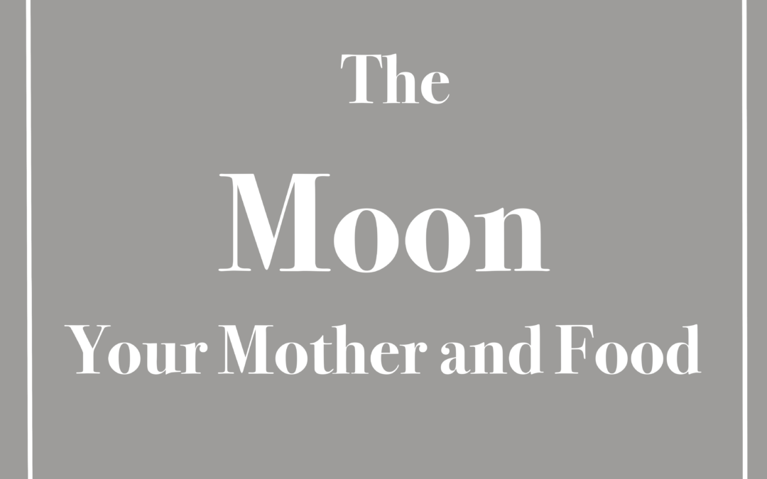 The Moon, Your Mother and Food