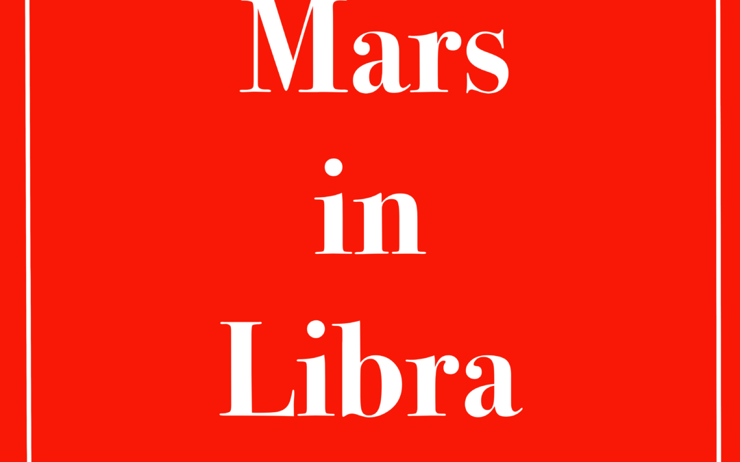 Mars in Libra – Walk softly but carry a big stick