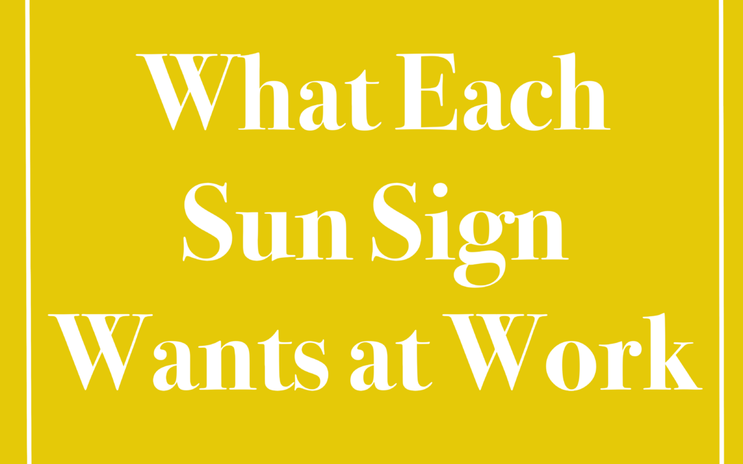 What Each Sun Sign Wants in the Workplace – for Employers